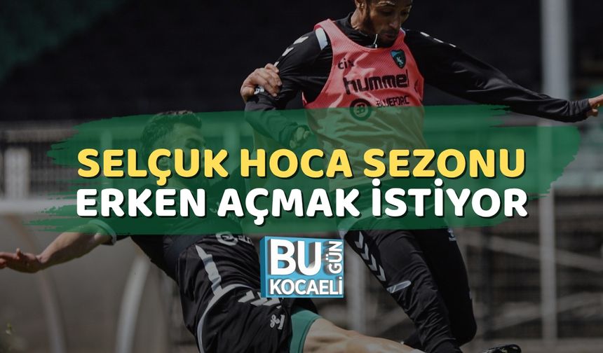 Selçuk Hoca Sezonu Erken Açmak İstiyor