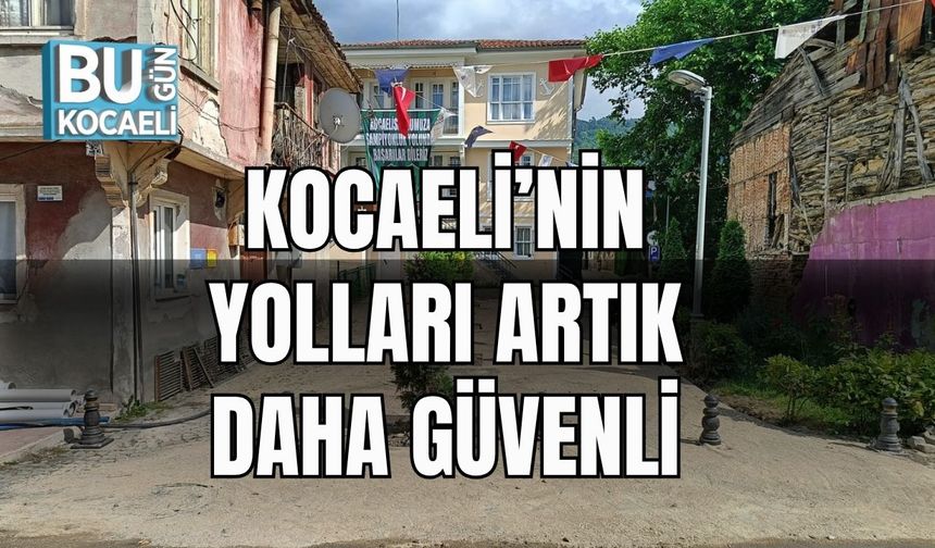 Kocaeli’nin Yolları Artık Daha Güvenli