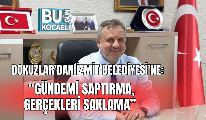 Dokuzlar’dan İzmit Belediyesi’ne: “Gündemi Saptırma, Gerçekleri Saklama”