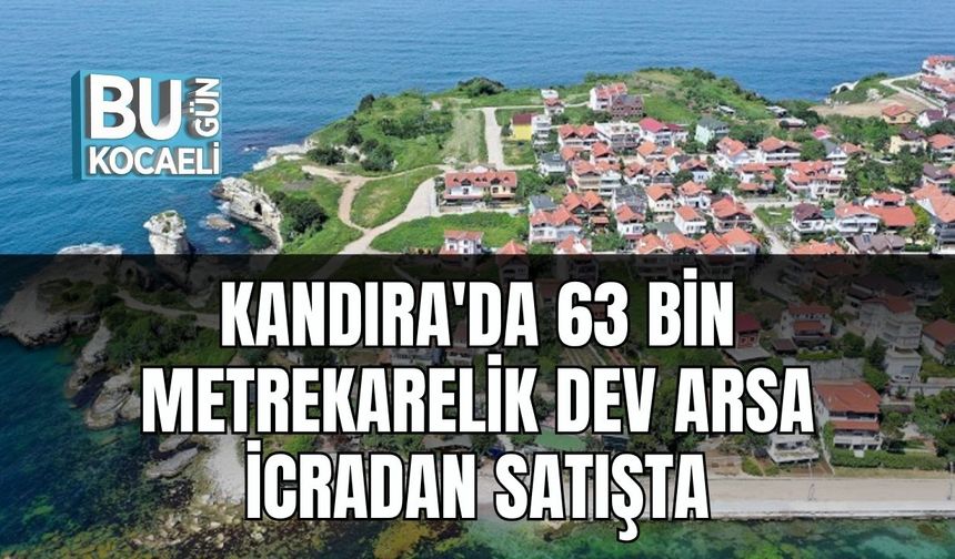 Kandıra'da 63 Bin Metrekarelik Dev Arsa İcradan Satışta