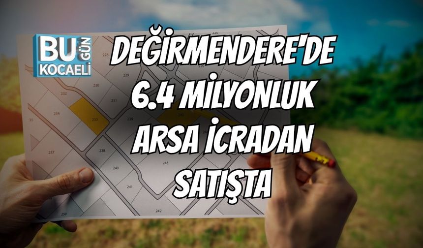 Değirmendere'de 6.4 milyonluk Arsa İcradan Satışta
