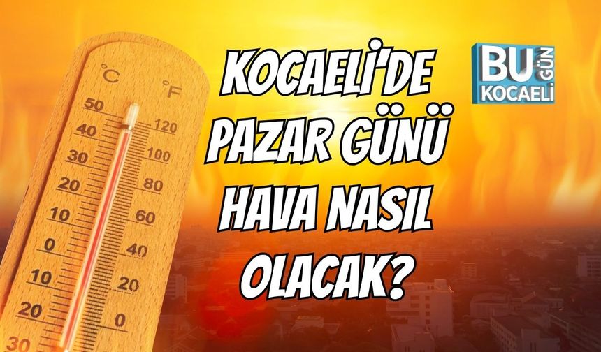 Kocaeli Pazar Günü Hava Nasıl Olacak?