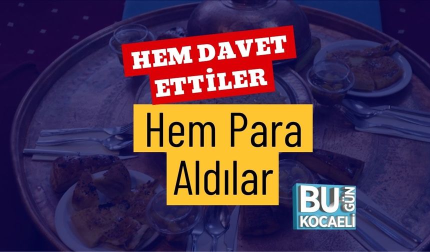 Hem Davet Ettiler Hem Para Aldılar