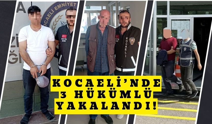 Kocaeli’nde 3 Hükümlü Yakalandı!