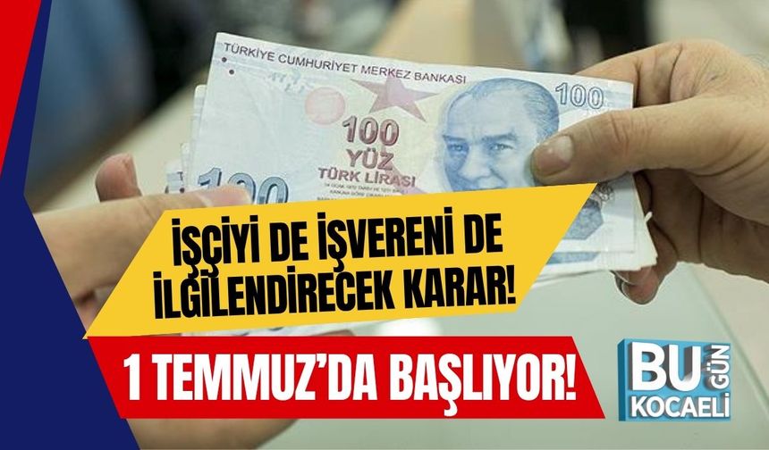 İşçiyi de İşvereni de İlgilendirecek Karar! 1 Temmuz’da Başlıyor!