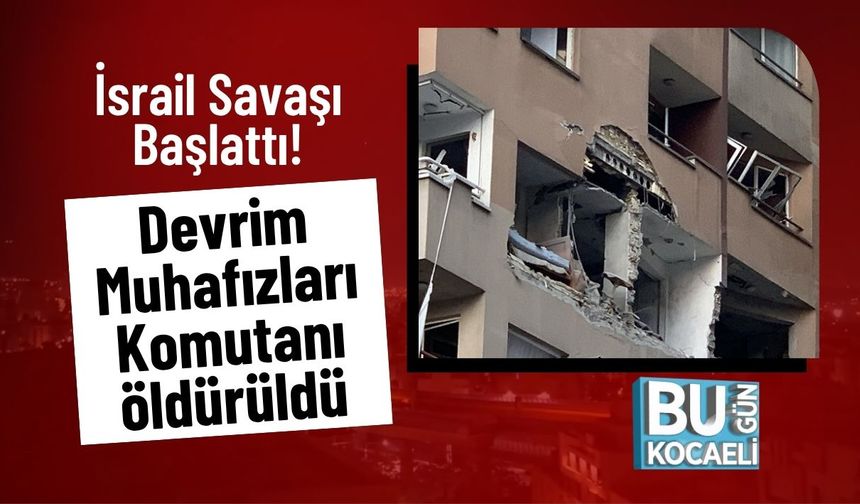 İsrail Savaşı Başlattı! Devrim Muhafızları Komutanı öldürüldü