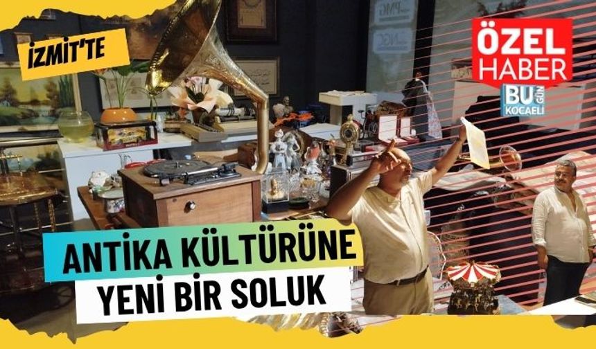 İzmit’te Antika Kültürüne Yeni Bir Soluk