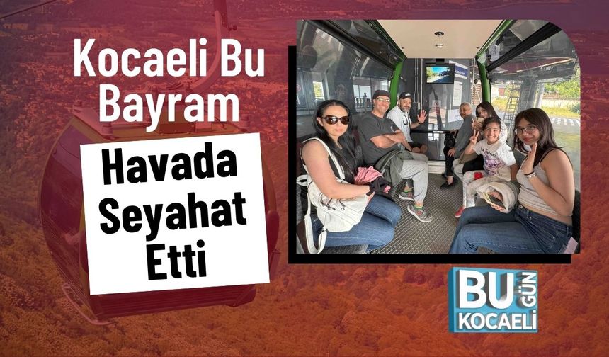 Kocaeli Bu Bayram Havada Seyahat Etti