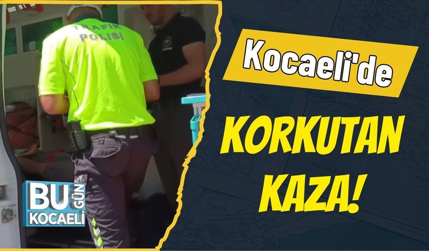 Kocaeli'de Korkutan Kaza!