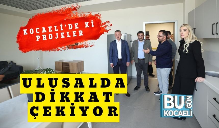 Kocaeli'de ki Projeler Ulusalda Dikkat Çekiyor