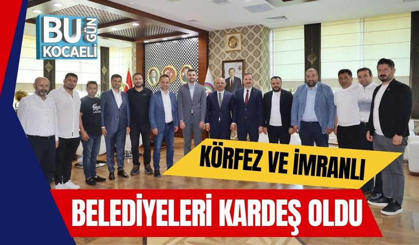 Körfez ve İmranlı Belediyeleri Kardeş Oldu