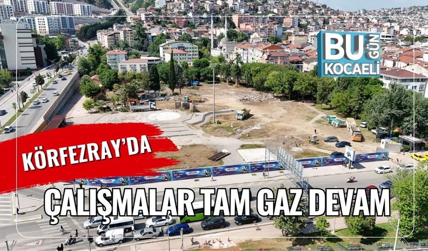 Körfezray’da Çalışmalar Tam Gaz Devam