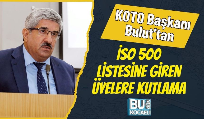 KOTO Başkanı Bulut’tan İSO 500 Listesine Giren Üyelere Kutlama