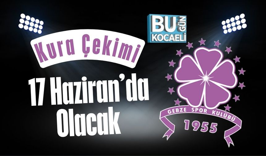 Kura Çekimi 17 Haziran’da Olacak