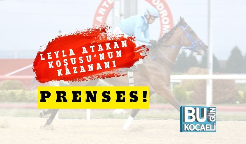 Leyla Atakan Koşusu’nun Kazananı Prenses!