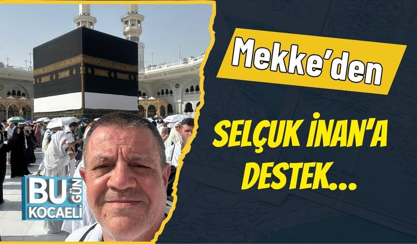Mekke’den Selçuk İnan’a Destek…