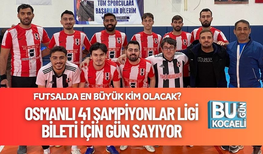 Futsalda En Büyük Kim Olacak? Osmanlı 41 Şampiyonlar Ligi Bileti İçin Gün Sayıyor