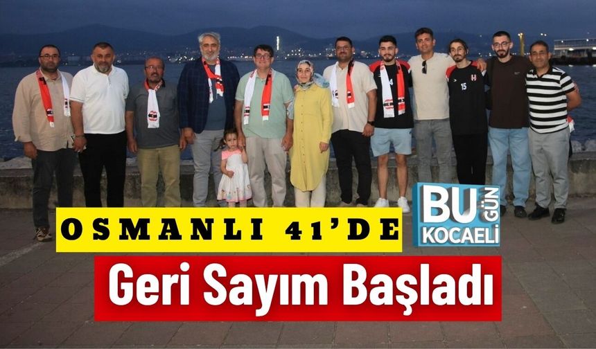 Osmanlı 41’de Geri Sayım Başladı
