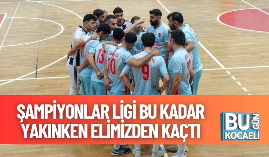 Şampiyonlar Ligi Bu Kadar Yakınken Elimizden Kaçtı