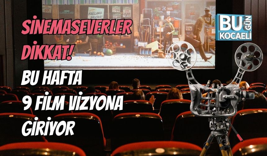 Sinemaseverler Dikkat! Bu Hafta 9 Film Vizyona Giriyor