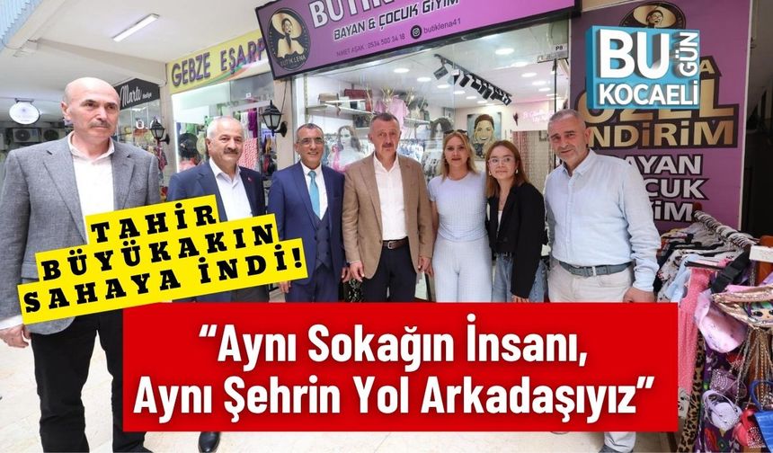 Tahir Büyükakın Sahaya İndi! “Aynı Sokağın İnsanı, Aynı Şehrin Yol Arkadaşıyız”