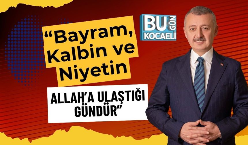 “Bayram, Kalbin ve Niyetin Allah’a Ulaştığı Gündür”