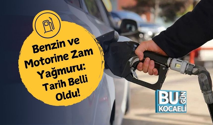 Benzin ve Motorine Zam Yağmuru: Tarih Belli Oldu!