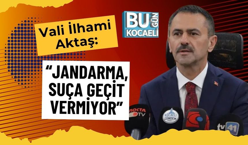 Vali İlhami Aktaş: “Jandarma, Suça Geçit Vermiyor”