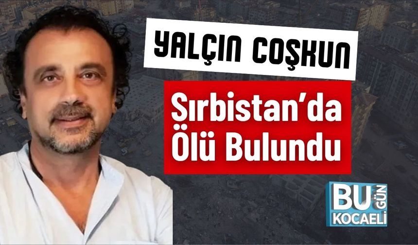Yalçın Coşkun, Sırbistan’da Ölü Bulundu