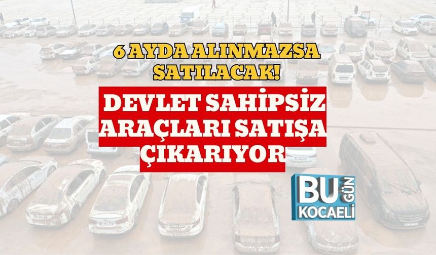 6 Ayda Alınmazsa Satılacak! Devlet Sahipsiz Araçları Satışa Çıkarıyor