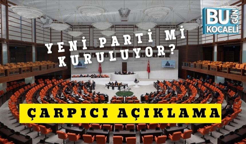 Yeni Parti Mi Kuruluyor? Çarpıcı Açıklama