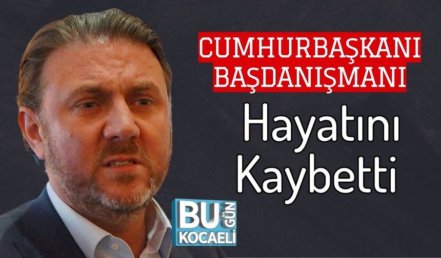 Cumhurbaşkanı Başdanışmanı Hayatını Kaybetti