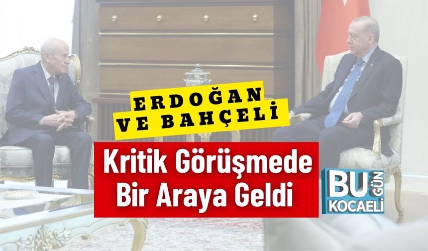 Son Dakika.. Erdoğan ve Bahçeli Kritik Görüşmede Bir Araya Geldi
