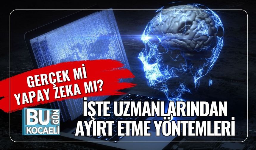 Gerçek mi Yapay Zeka mı? İşte Uzmanlarından Ayırt Etme Yöntemleri