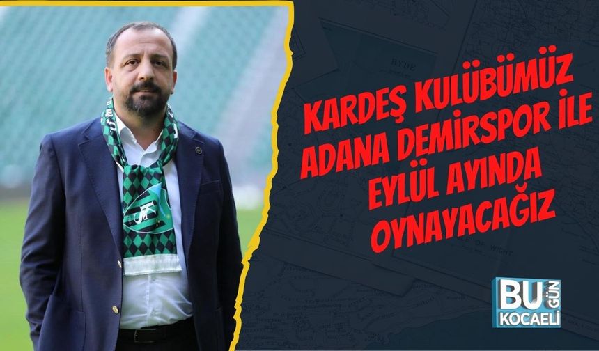 Kardeş Kulübümüz Adana Demirspor İle Eylül Ayında Oynayacağız