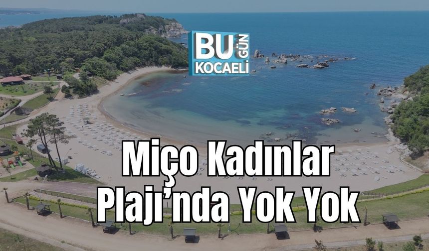 Miço Kadınlar Plajı’nda Yok Yok