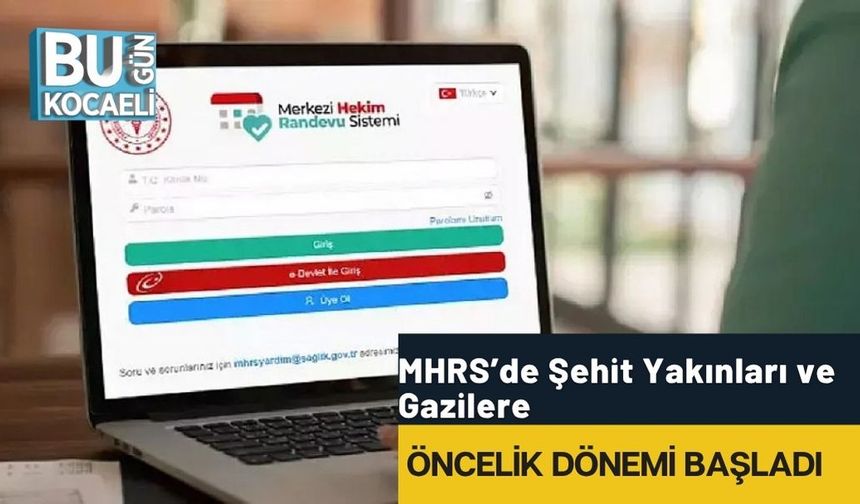 MHRS’de Şehit Yakınları ve Gazilere Öncelik Dönemi Başladı