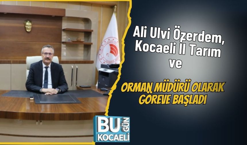 Ali Ulvi Özerdem, Kocaeli İl Tarım ve Orman Müdürü Olarak Göreve Başladı