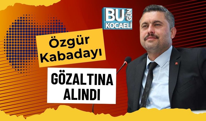Özgür Kabadayı Gözaltına Alındı