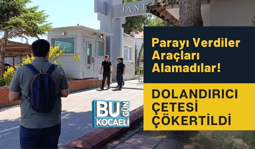 Parayı Verdiler Araçları Alamadılar! Dolandırıcı Çetesi Çökertildi