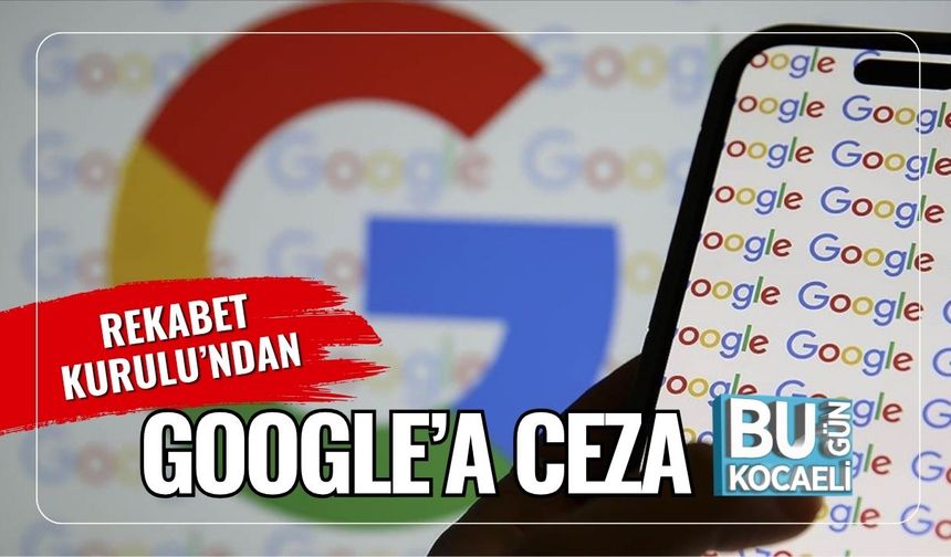 Rekabet Kurulu’ndan Google’a Ceza