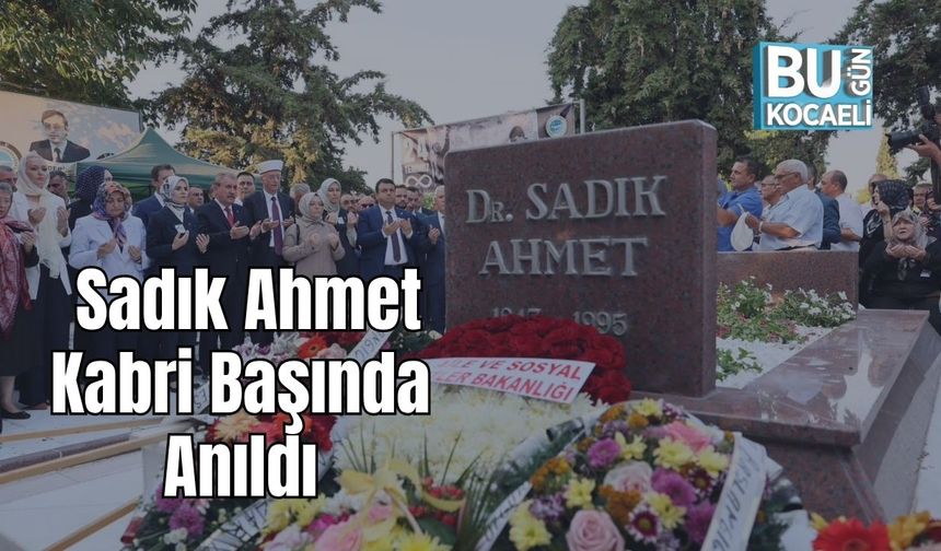 Sadık Ahmet Kabri Başında Anıldı