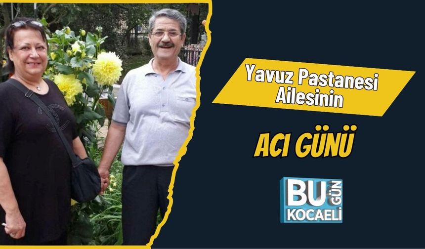 Yavuz Pastanesi Ailesinin Acı Günü