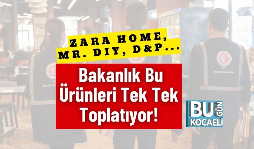 Zara Home, Mr. DIY, D&P... Bakanlık Bu Ürünleri Tek Tek Toplatıyor!