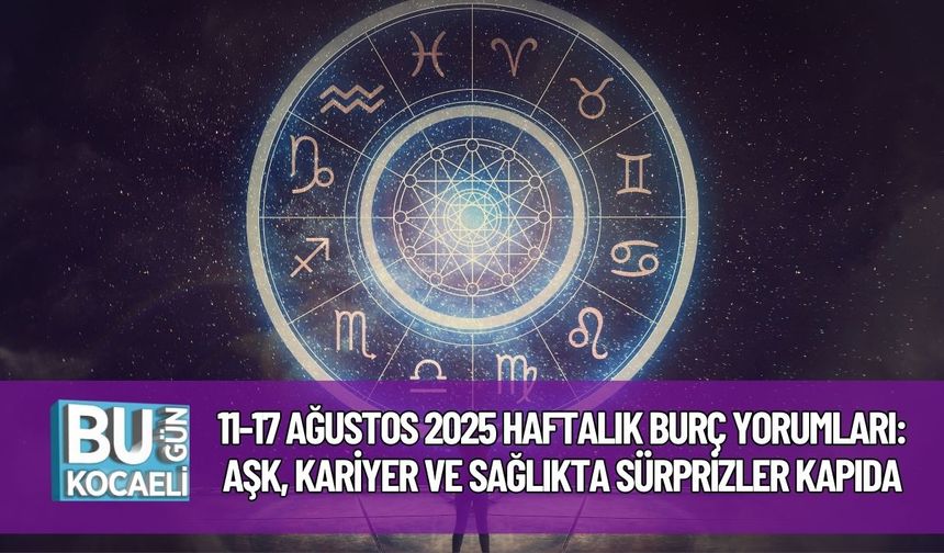 11-17 Ağustos 2025 Haftalık Burç Yorumları: Aşk, Kariyer ve Sağlıkta Sürprizler Kapıda
