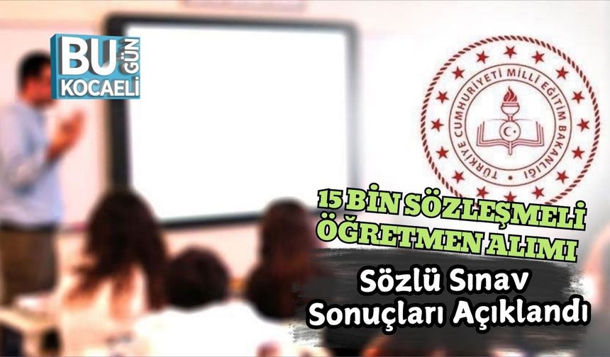 15 Bin Sözleşmeli Öğretmen Alımı Sözlü Sınav Sonuçları Açıklandı
