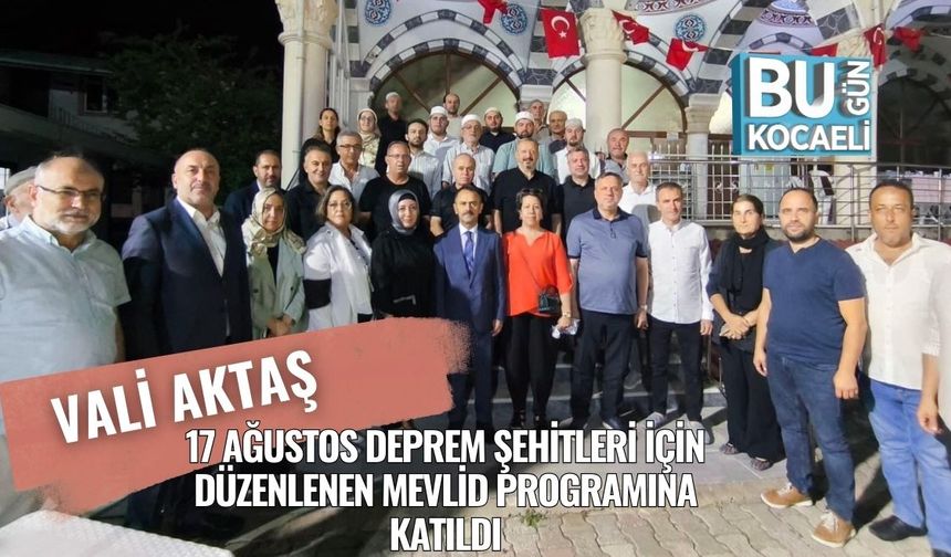 Vali Aktaş, 17 Ağustos Deprem Şehitleri İçin Düzenlenen Mevlid Programına Katıldı