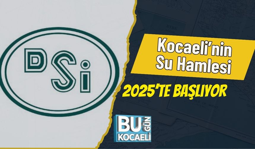 Kocaeli’nin Su Hamlesi 2025’te Başlıyor