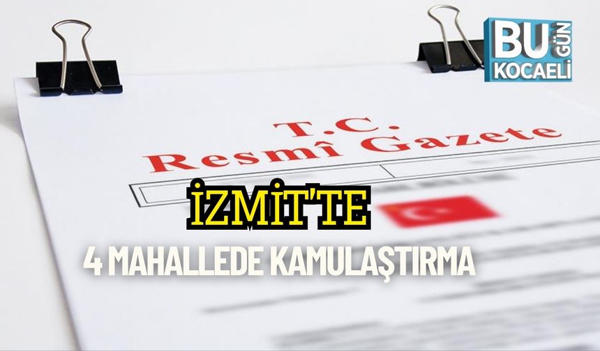 İzmit’te 4 Mahallede Kamulaştırma
