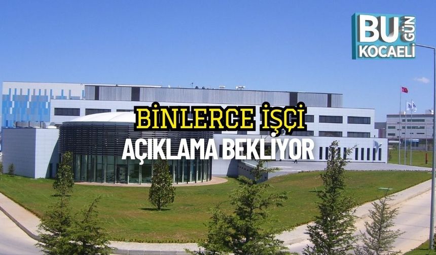 Binlerce İşçi Açıklama Bekliyor